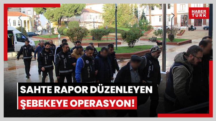 Sahte rapor düzenleyen şebekeye operasyon Video