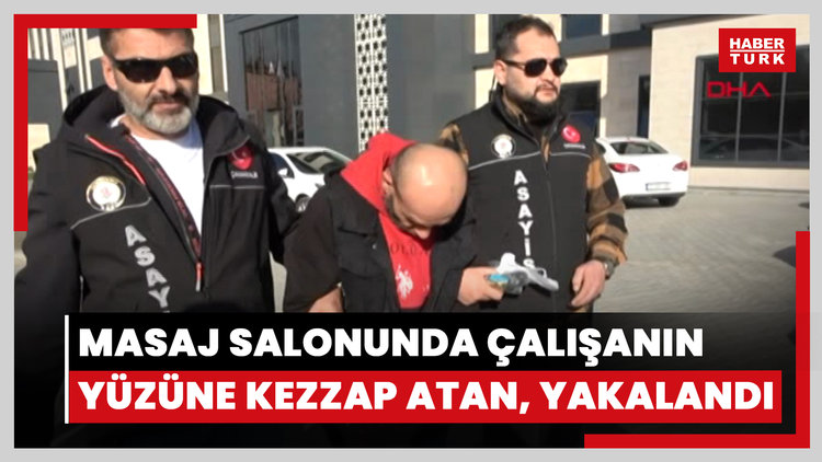 Masaj salonunda kadın çalışanın yüzüne kezzap atan şüpheli yakalandı