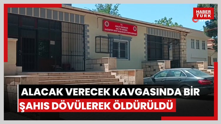 Gaziantep te alacak verecek kavgasında bir şahıs dövülerek öldürüldü