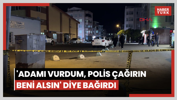 Cinayet işleyip Adamı vurdum polis çağırın beni alsın diye bağırdı