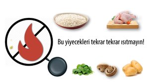 Bu yiyecekleri ısıtmayın!