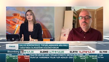 Haluk Bürümcekçi: Toparlanmanın ara malı toplamından olmadığını düşünmüyorum