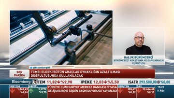 Haluk Bürümcekçi: TCMB'nin yaklaşımı doğrudan faiz artışı yerine likidite imkanlarını kısmak