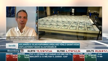 Prof.Dr. Erhan Aslanoğlu: Olası kapanmalarda arz yönlü sıkıntı riski enflasyonist baskı oluşturabilir