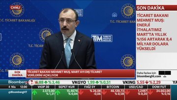 Ticaret Bakanı Mehmet Muş, Mart ayı dış ticaret verilerini açıkladı