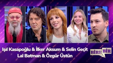 Fatih Altaylı ile Bire Bir - Işıl Kasapoğlu & İlker Aksum & Selin Geçit & Lal Batman & Özgür Üstün