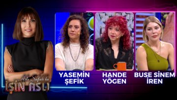 Aslı Şafak'la İşin Aslı - Yasemin Şefik & Hande Yögen & Buse Sinem İren | 21 Haziran 2023