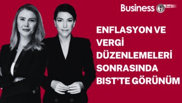 Enflasyon ve vergi düzenlemeleri sonrasında BIST'te görünüm