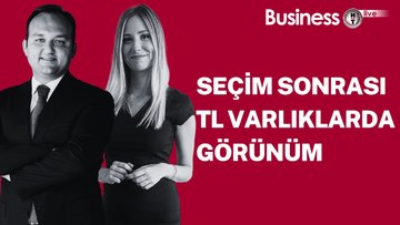 Seçim sonrası TL varlıklarda görünüm