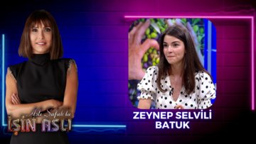 Aslı Şafak'la İşin Aslı - Zeynep Selvili Batuk | 10 Ağustos 2023