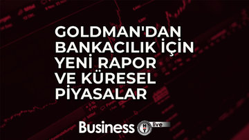 Goldman'dan bankacılık için yeni rapor ve küresel piyasalar