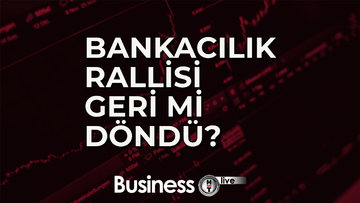 Bankacılık rallisi geri mi döndü?