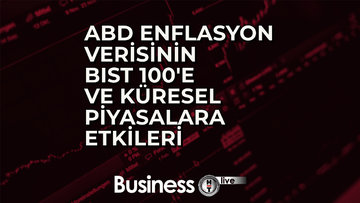 ABD enflasyon verisinin BIST 100'e ve küresel piyasalara etkileri