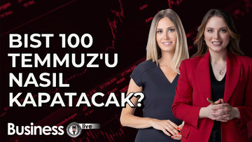 BIST 100 Temmuz'u nasıl kapatacak?