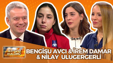 Spor Kulübü - Bengisu Avcı & İrem Damar & Nilay UIlugergerli | 23 Aralık 2024