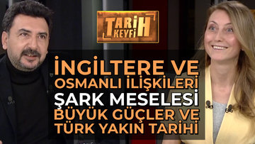 Tarih Keyfi - İngiltere ve Osmanlı İlişkileri | Prof. Dr. Nazan Çiçek