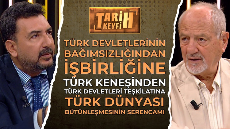 Tarih Keyfi - Türk Devletlerinin Bağımsızlığından İşbirliğine | Halil Akıncı