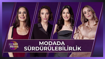 Dört Kadın Bir Dünya - Modada Sürdürülebilirlik | 17 Şubat 2026