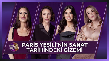 Dört Kadın Bir Dünya - Paris Yeşili'nin Sanat Tarihindeki Gizemi | 24 Şubat 2026