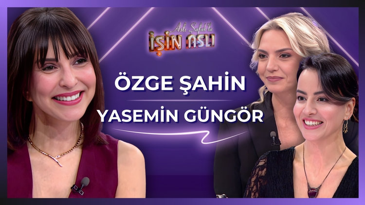 Aslı Şafak'la İşin Aslı - Özge Şahin & Yasemin Güngör | 5 Mart 2026