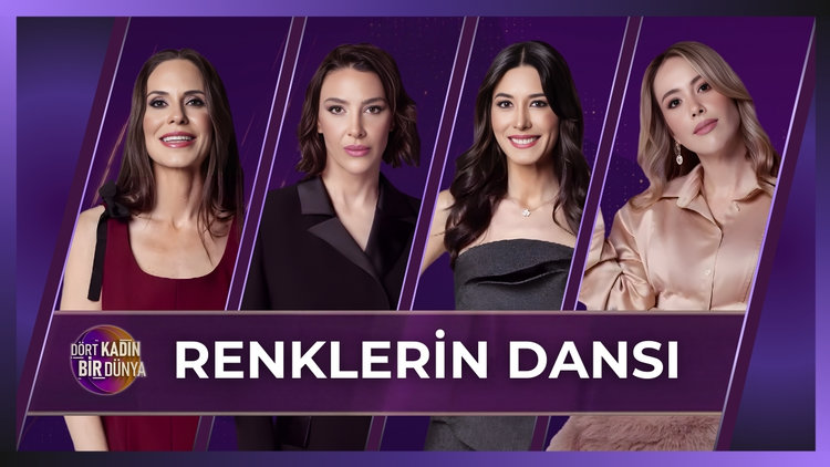 Dört Kadın Bir Dünya - Renklerin Dansı | 10 Mart 2026