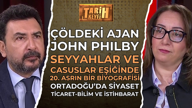 Tarih Keyfi - Çöldeki Ajan John Philby | Prof. Dr. Gülsüm Polat