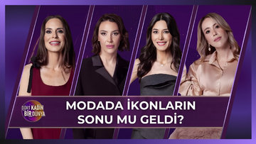 Dört Kadın Bir Dünya - Modada İkonların Sonu mu Geldi? | 28 Nisan 2026
