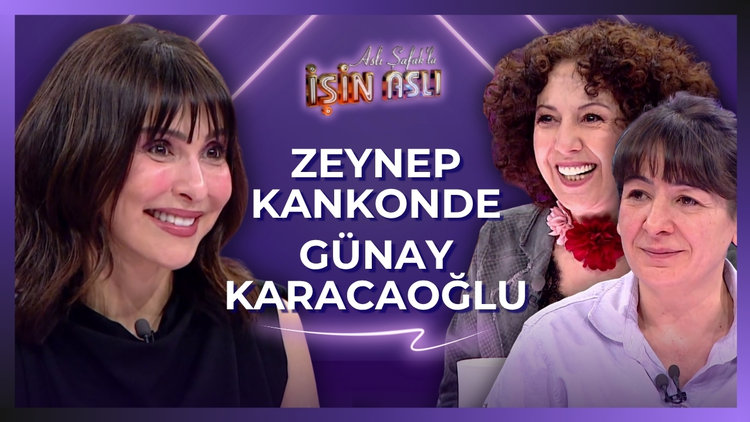 Aslı Şafak'la İşin Aslı - Zeynep Kankonde & Günay Karacaoğlu | 11 Mayıs 2026