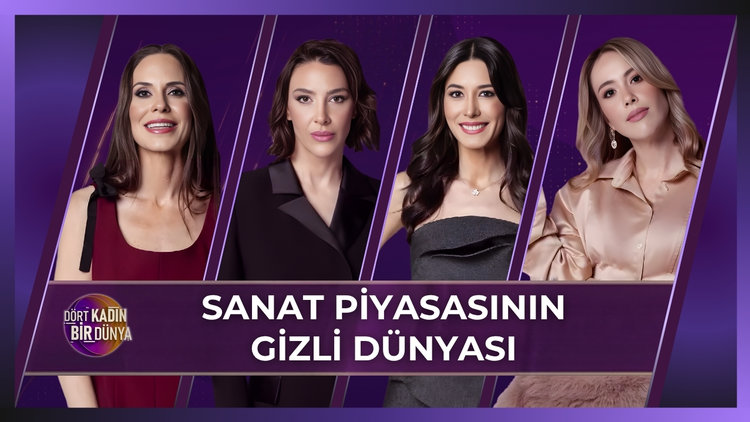 Dört Kadın Bir Dünya - Sanat Piyasasının Gizli Dünyası | 2 Haziran 2026