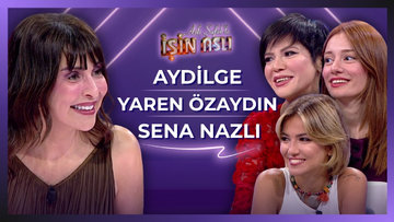 Aslı Şafak'la İşin Aslı - Aydilge & Yaren Özaydın & Sena Nazlı | 22 Temmuz 2026