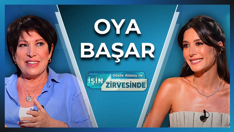 Gözde Atasoy ile İşin Zirvesinde - Oya Başar | 19 Ağustos 2026