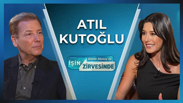 Gözde Atasoy ile İşin Zirvesinde - Atıl Kutoğlu | 17 Eylül 2026