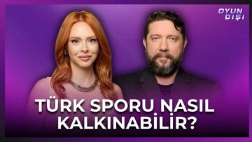 Türk Sporu Nasıl Kalkınabilir? | Oyun Dışı