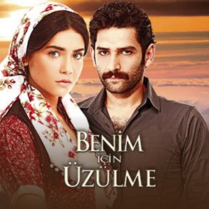 Benim İçin Üzülme