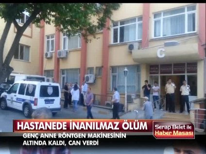 Röntgen cihazının altında can verdi