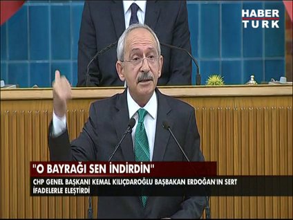 CHP lideri Kemal Kılıçdaroğlu: O bayrağı sen indirdin