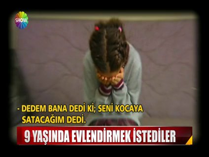 9 yaşında kocaya verilecekti!