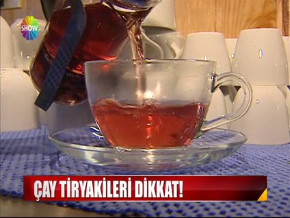 Çay tiryakileri dikkat!