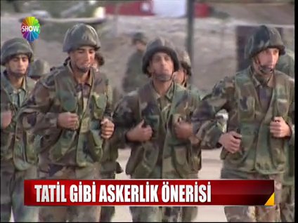 Tatil gibi askerlik önerisi!