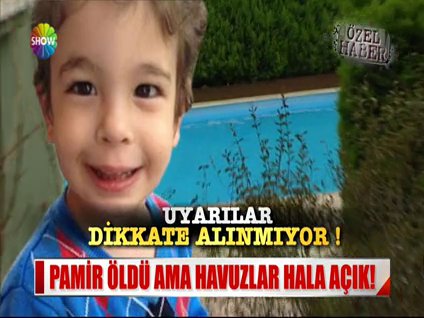 Pamir bebek öldü ama havuzlar hala açık!