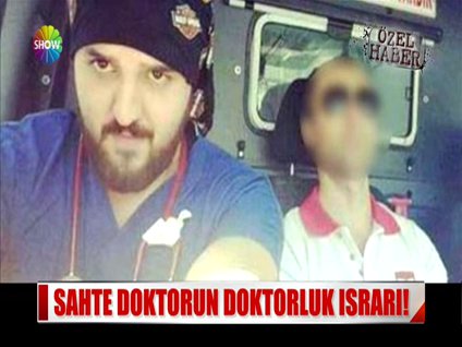Sahte doktorun doktorluk sırları!