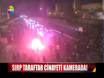 Sırp taraftar cinayeti kamerada!