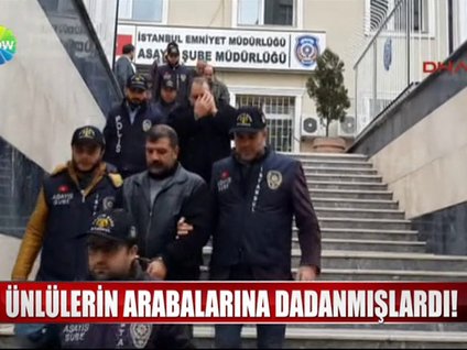 Ünlülerin arabalarına dadanmışlardı!