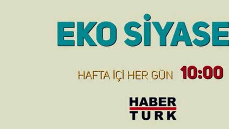 Eko siyaset - Hafta içi her gün 10:00
