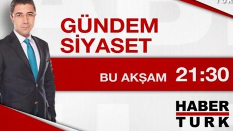 Gündem Siyaset - 24 Temmuz Cuma 21.30