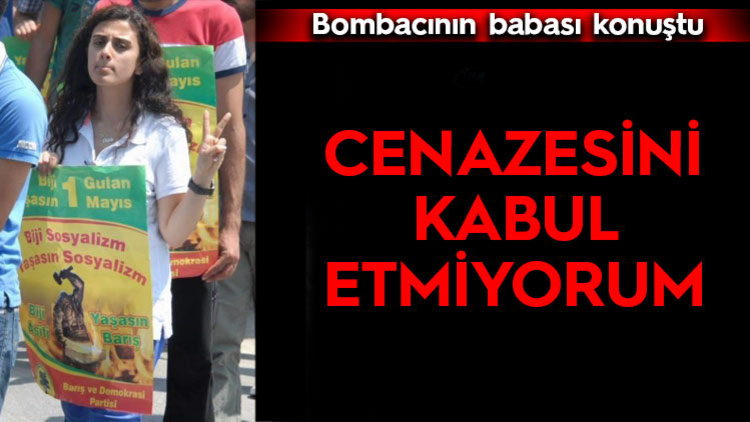 ANKARA BOMBACISININ BABASI KONUŞTU