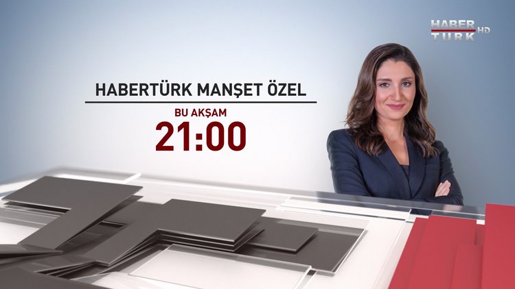Habertürk Manşet Özel - Bu Akşam Saat 21.00&#039;de Habertürk TV&#039;de