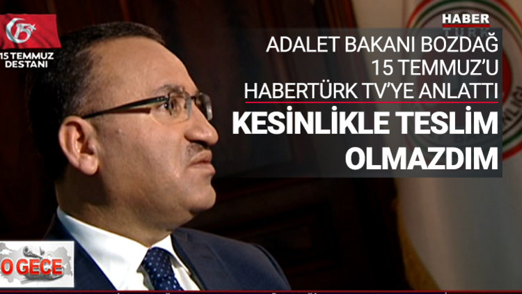 Bozdağ, o geceyi Habertürk TV&#039;ye anlattı