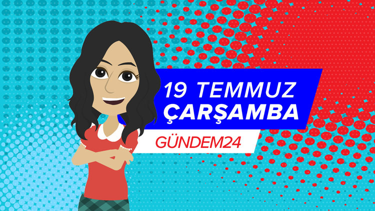 19 Temmuz günü yaşananlar Gündem24'te!