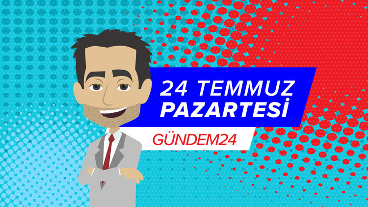 24 Temmuz günü yaşananlar Gündem24'te!